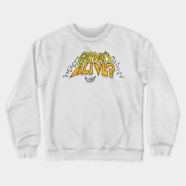 Gordon's Alive! Crewneck Sweatshirt by danpritchard